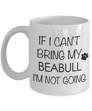 Beabull Dog Gift - If I Can't Bring My Beabull I'm Not Going Mug Ceramic Coffee Cup