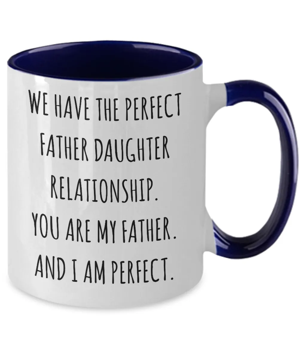We Have The Perfect Father Daughter Relationship Father's Day Two-Tone Mug Coffee Cup Funny Gift